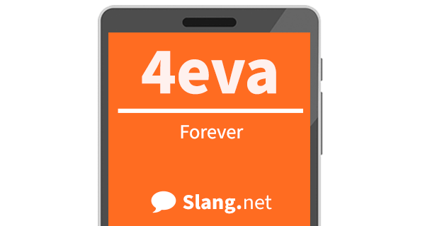 4eva means &quot;forever&quot;