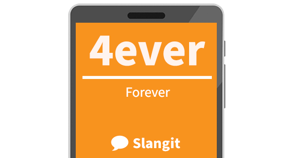 4ever means &quot;forever&quot;