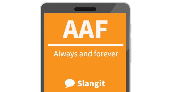 AAF means &quot;always and forever&quot;