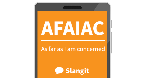 AFAIAC stands for As far as I am concerned