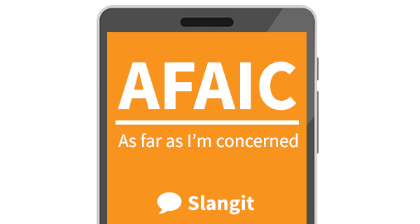 AFAIC stands for &quot;As far as I'm concerned&quot;