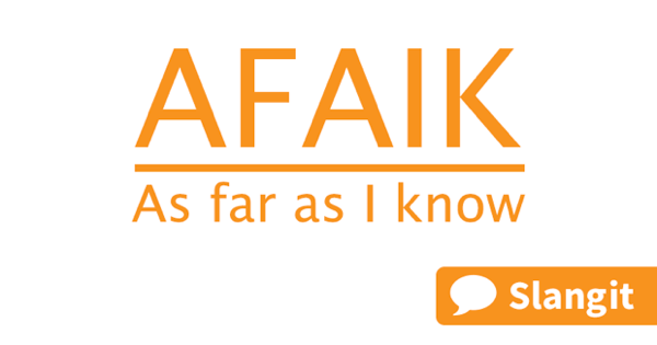 AFAIK means &quot;as far as I know&quot;