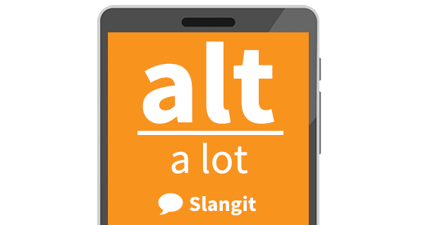 alt is short for &quot;a lot&quot; but it's not use alt