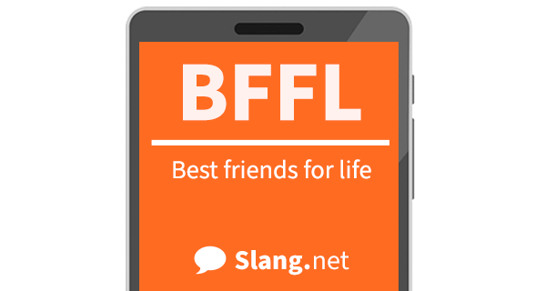 BFFL means &quot;best friends for life&quot;