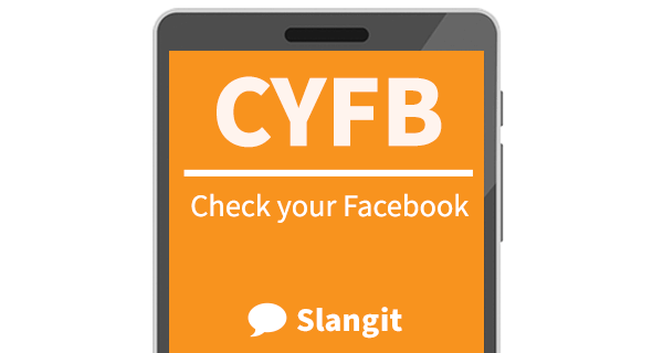 CYFB means &quot;check your Facebook&quot;