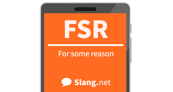 FSR means &quot;for some reason&quot;
