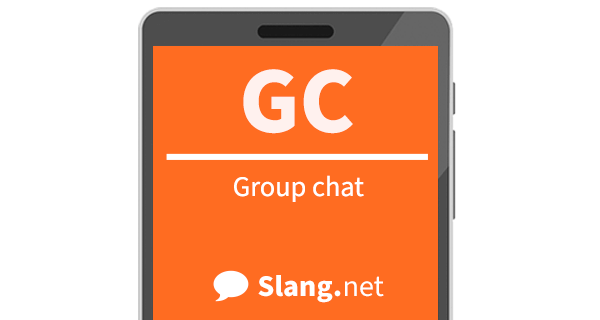 GC often means &quot;group chat&quot;