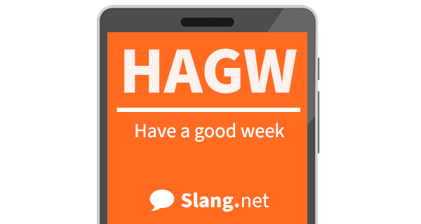 HAGW means &quot;have a good week&quot;