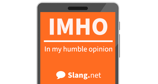 IMHO means &quot;in my humble opinion&quot;