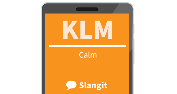 KLM means &quot;calm&quot;