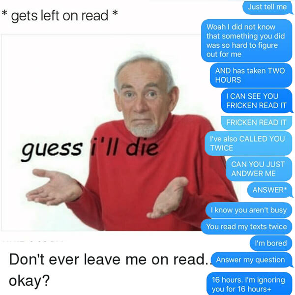 Dying might be an exaggeration but it's not great to be left on read