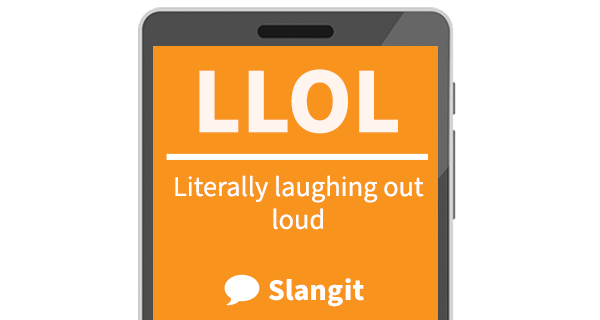 LLOL means &quot;literally laughing out loud&quot;