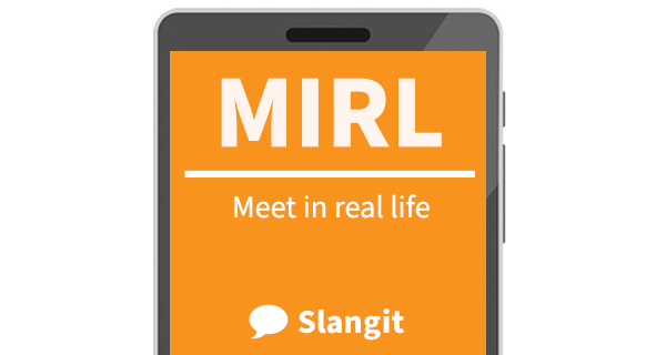 MIRL means &quot;meet in real life&quot;