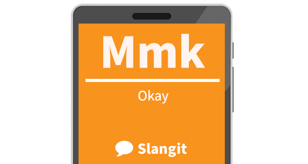 Mmk means &quot;okay&quot;