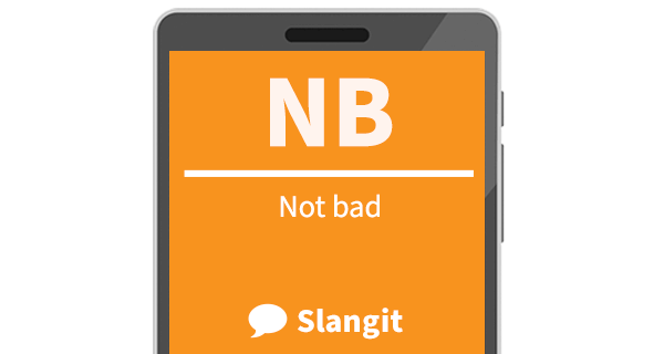 NB means &quot;not bad&quot;