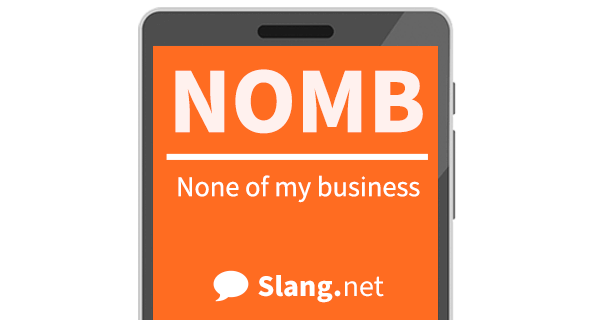 NOMB means &quot;none of my business&quot;