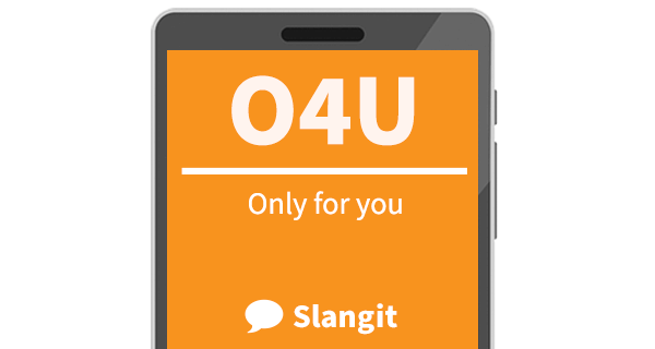 O4U means &quot;only for you&quot;