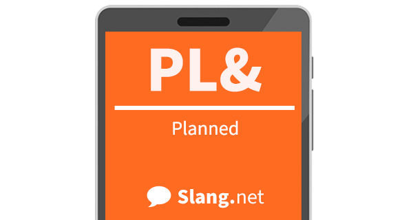 PL&amp; means planned