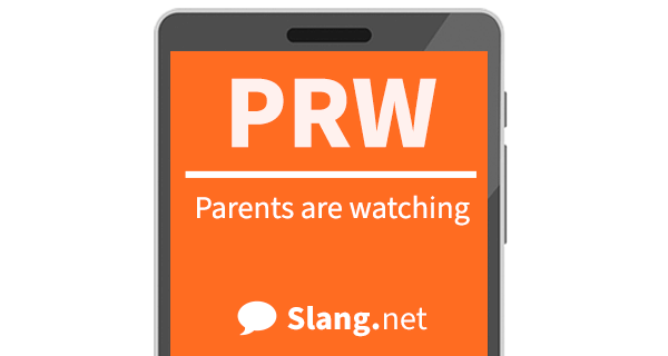 PRW stands for &quot;parents are watching&quot;