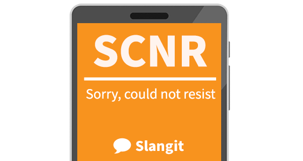 SCNR means &quot;sorry, could not resist&quot;
