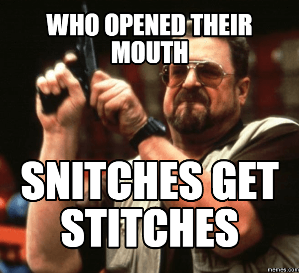 Walter Sobchak is here to remind you that snitches get stitches