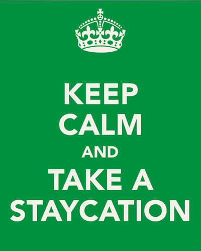 Staycations are nice for keeping calm