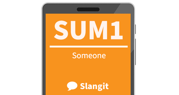 Sum1 means &quot;someone&quot;