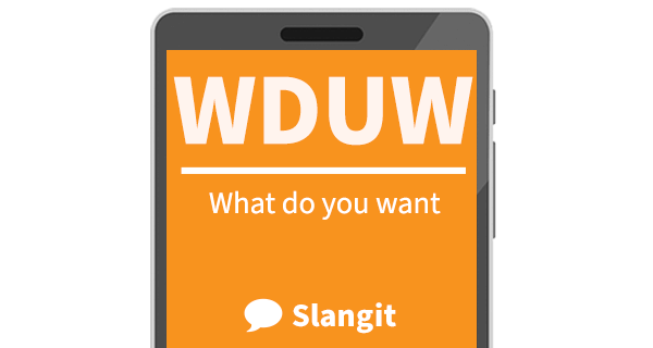 WDUW means &quot;what do you want&quot;