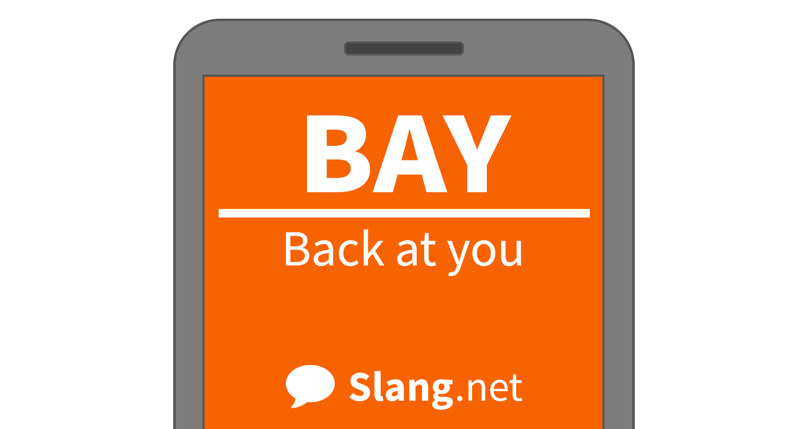 BAY stands for &quot;back at you&quot;