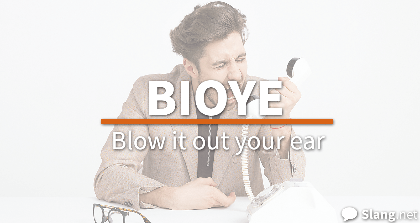 BIOYE stands for &quot;blow it out your ear&quot;
