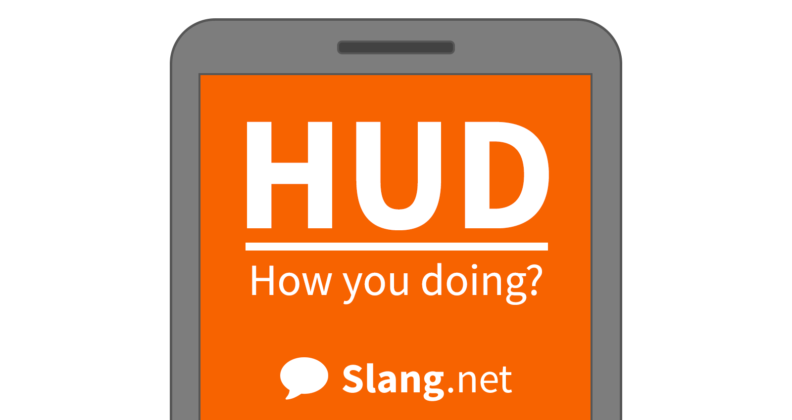 You will likely see HUD in messages online and in texts